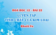 Luyện tập tính chất của kim loại: Giải bài 1, 2, 3, 4, 5, 6, 7,...